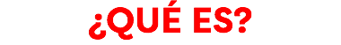 ¿QUÉ ES?